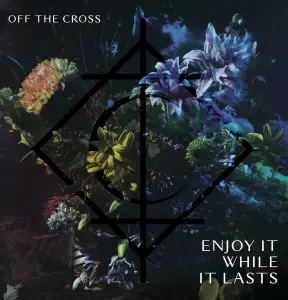 Off The Cross : Enjoy It While It Lasts
